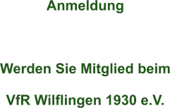 Anmeldung    Werden Sie Mitglied beim  VfR Wilflingen 1930 e.V.